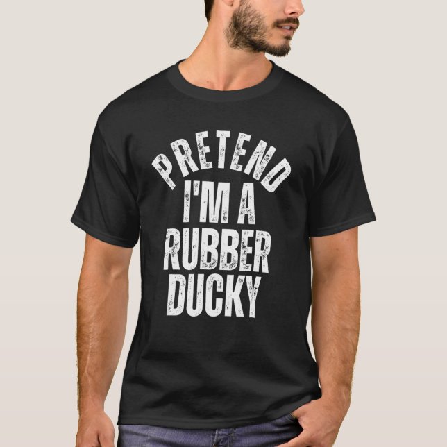Pretend I'm a Rubber Ducky Lazy Halloween Costume T-Shirt (Front)