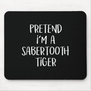 Pretend I'm A Sabertooth Tiger Costume Funny Hallo Mouse Mat