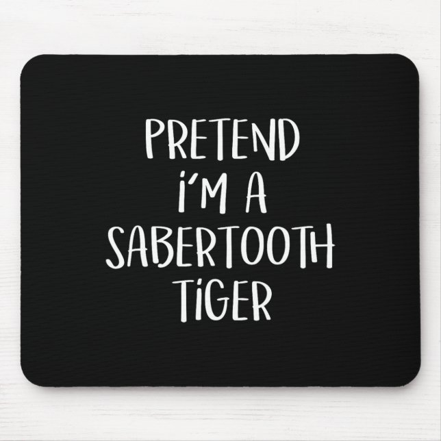 Pretend I'm A Sabertooth Tiger Costume Funny Hallo Mouse Mat (Front)