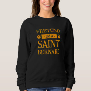 Pretend I'm A Saint Bernard Dog  Halloween Dog Own Sweatshirt