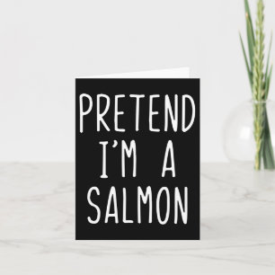 Pretend Im A Salmon Costume Halloween Funny Lazy A Card