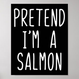 Pretend I'm A Salmon Costume Halloween Funny Lazy Poster