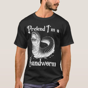 Pretend I'm a Sandworm Funny Halloween Costume T-Shirt