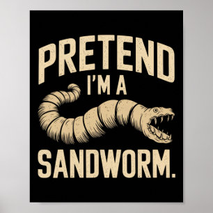Pretend I'm A Sandworm Funny Halloween Party Costu Poster