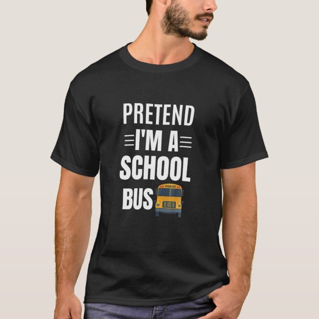 Pretend I'm A School Bus Funny Easy Costume T-Shirt (Front)
