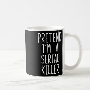 Pretend I'm A Serial Killer Costume Halloween Lazy Coffee Mug