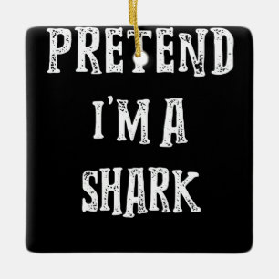 Pretend I'm A Shark Cute Gifts Ceramic Ornament