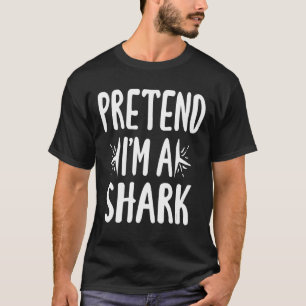 Pretend Im A Shark Easy Halloween Words Gifts T-Shirt