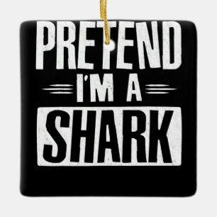 Pretend Im A Shark Funny Words Gifts Ceramic Ornament