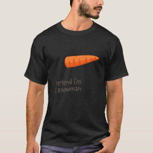 Pretend I'm A Snowman Costume Carrot Nose T-Shirt