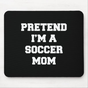 Pretend I'm A Soccer Mum Funny Mother's Day Soccer Mouse Mat
