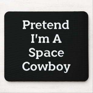 Pretend I'm A Space Cowboy Costume Fun Halloween P Mouse Mat