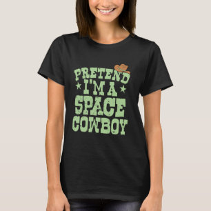 Pretend I'm a Space Cowboy Funny Halloween Party C T-Shirt