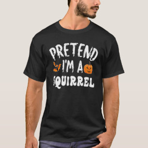 Pretend I'm A Squirrel Halloween Costume Men Women T-Shirt