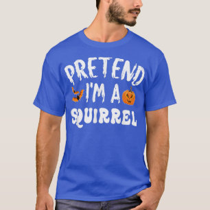 Pretend Im A Squirrel Halloween Costume Men Women T-Shirt