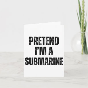 Pretend I'm A Submarine Funny Halloween Costume Ea Card