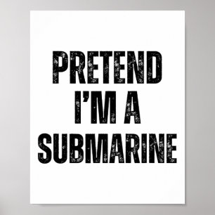 Pretend I'm A Submarine Funny Halloween Costume Ea Poster