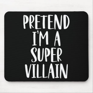 Pretend I'm A Super Villain Costume Halloween Part Mouse Mat