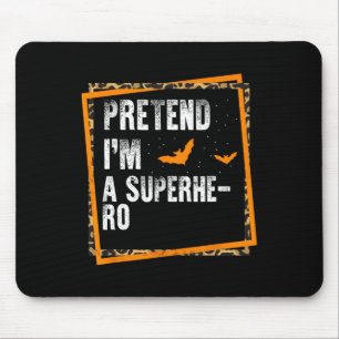 Pretend I'm A Superhero Easy Lazy Halloween Costum Mouse Mat