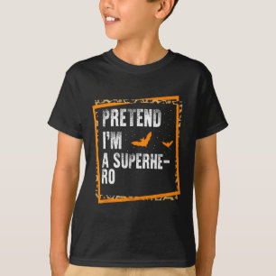 Pretend I'm A Superhero Easy Lazy Halloween Costum T-Shirt