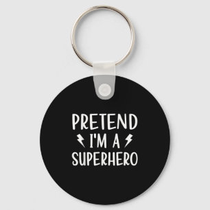 Pretend Im A Superhero Funny Easy Halloween Costum Key Ring