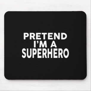 Pretend I'm A Superhero Funny Halloween Costume Mouse Mat