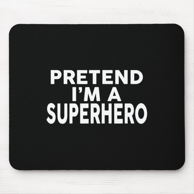 Pretend I'm A Superhero Funny Halloween Costume  Mouse Mat (Front)