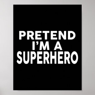 Pretend I'm A Superhero Funny Halloween Costume Poster