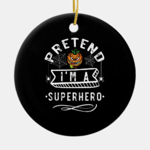 Pretend I'm A Superhero Halloween Costume Gift Ceramic Tree Decoration
