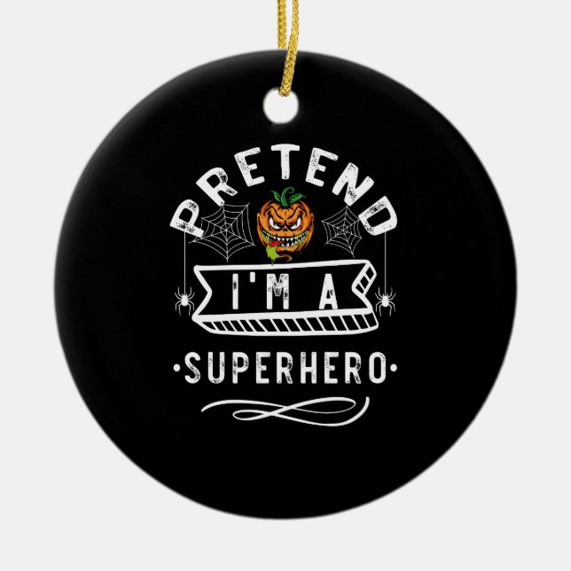 Pretend I'm A Superhero Halloween Costume Gift Ceramic Tree Decoration (Front)