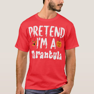 Pretend Im A Tarantula Halloween Costume Party  T-Shirt