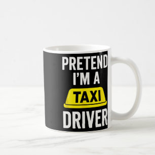 Pretend I'm A Taxi Driver - Halloween Costume Coffee Mug