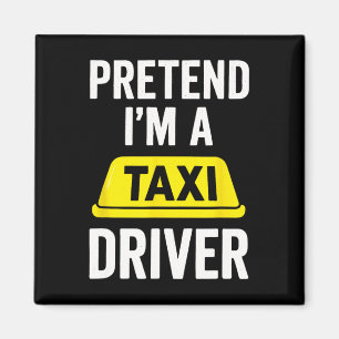 Pretend I'm A Taxi Driver - Halloween Costume Magnet