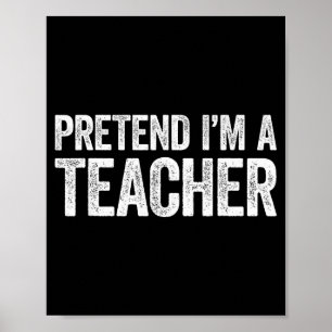 Pretend I'm A Teacher Shirt Adult Kids Men Women C Poster