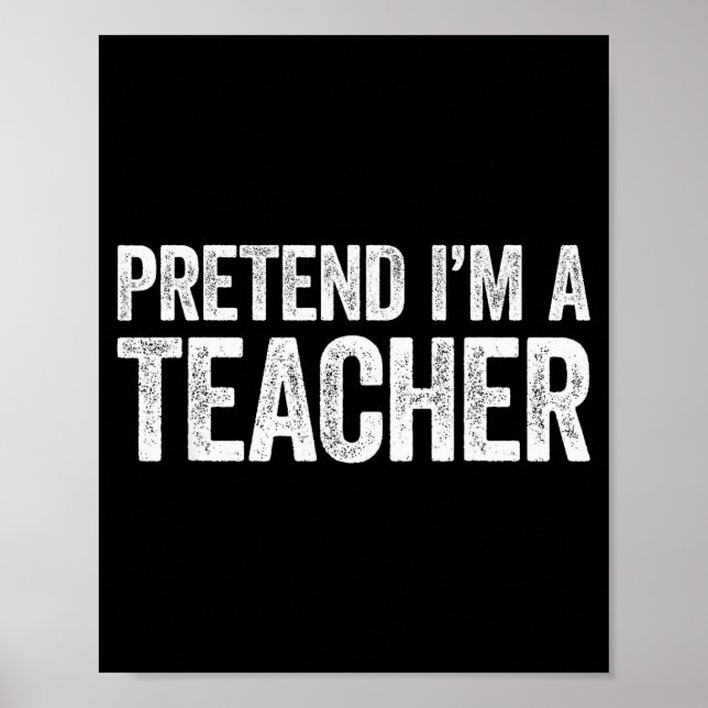 Pretend I'm A Teacher Shirt Adult Kids Men Women C Poster (Front)