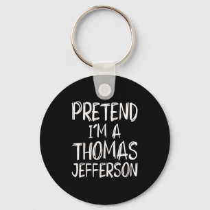 Pretend I'm A Thomas Jefferson Costume Halloween P Key Ring