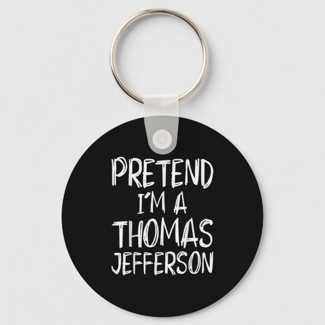 Pretend I'm A Thomas Jefferson Costume Halloween P Key Ring (Front)