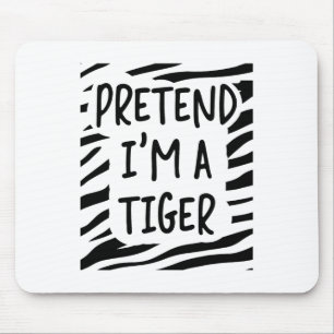 Pretend I'm A Tiger Mouse Mat