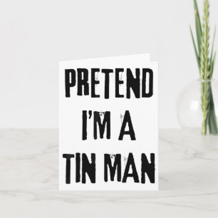 Pretend I'm A Tin Man Halloween Last Minute Costum Card