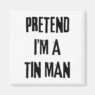 Pretend I'm A Tin Man Halloween Last Minute Costum Magnet