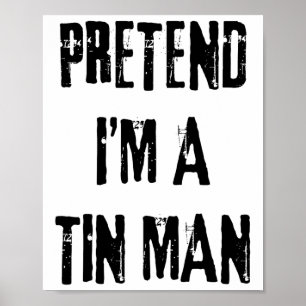 Pretend I'm A Tin Man Halloween Last Minute Costum Poster