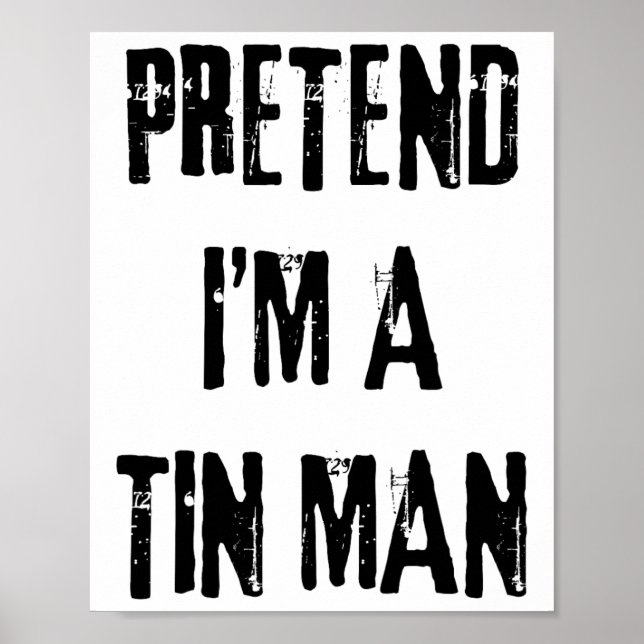 Pretend I'm A Tin Man Halloween Last Minute Costum Poster (Front)