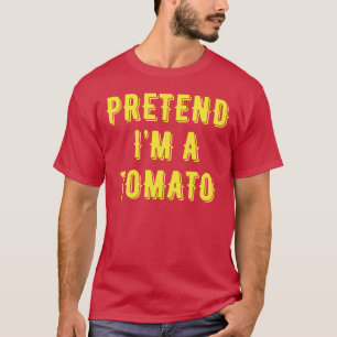 Pretend I'm a Tomato T-Shirt