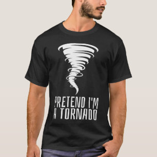 Pretend I'm a Tornado - Funny Costume Halloween T-Shirt