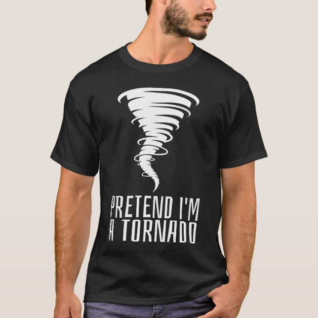 Pretend I'm a Tornado - Funny Costume Halloween  T-Shirt (Front)