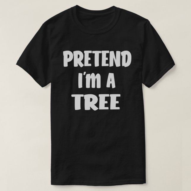Pretend I'm A Tree funny Halloween Costume Gift T-Shirt (Design Front)