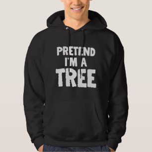 Pretend I'm A Tree Funny Halloween Costume Humor Hoodie