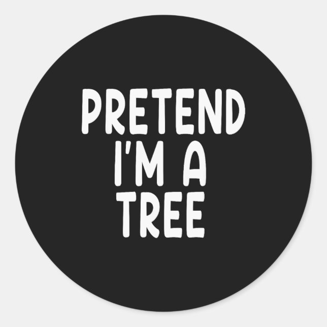 Pretend I'm A Tree Funny Lazy Last Minute Hallowee Classic Round Sticker (Front)