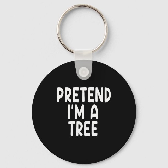 Pretend I'm A Tree Funny Lazy Last Minute Hallowee Key Ring (Front)