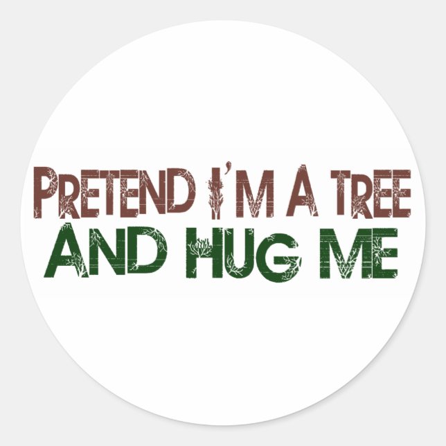 Pretend I'M A Tree Hug Me Classic Round Sticker (Front)